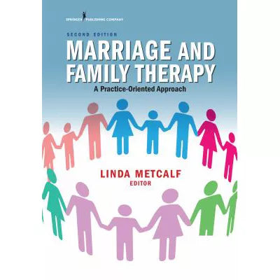 Marriage and Family Therapy, Second Edition : A Practice-Oriented Approach